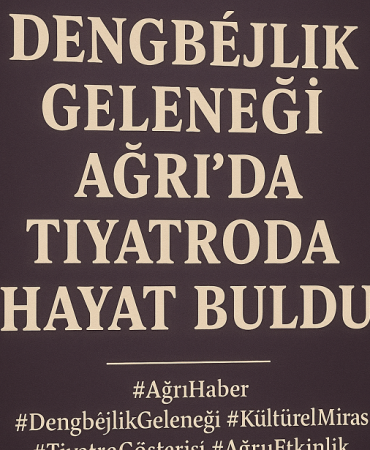 Dengbêjlik geleneği ağrıda tiyatroda hayat buldu