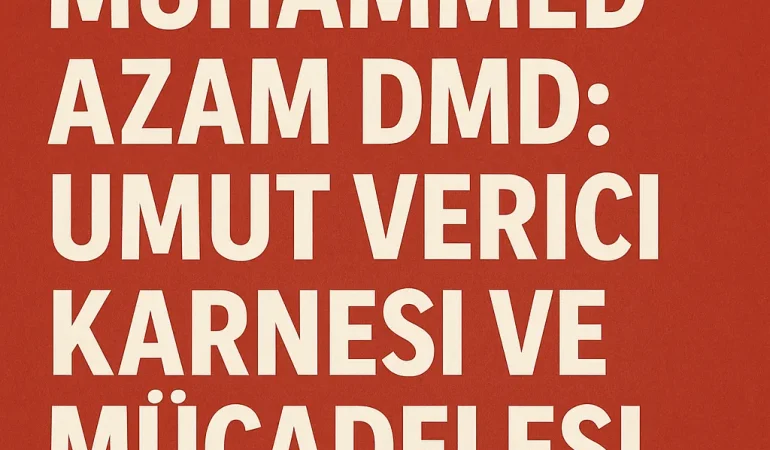 Muhammed azam dmd umut verici karnesi ve mücadelesi