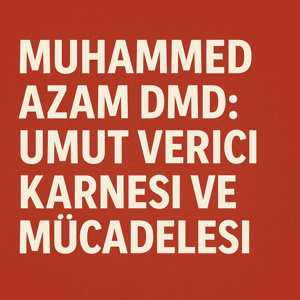 Muhammed Azam DMD Umut Verici Karnesi ve Mücadelesi