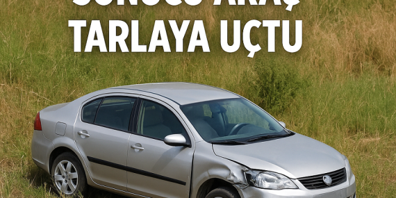 Tutak Trafik Kazası Sonucu Araç Tarlaya Uçtu