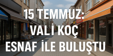 15 temmuz vali koç esnaf ile buluştu