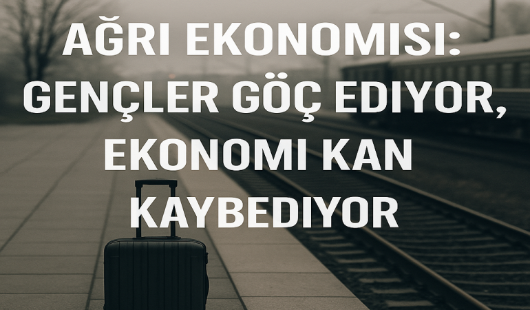 Ağrı ekonomisi gençler göç ediyor ekonomi kan kaybediyor