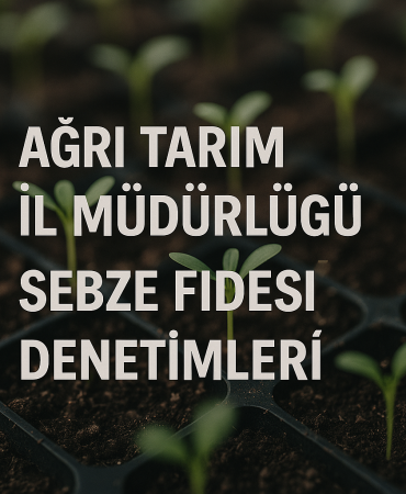 Ağrı tarım İl müdürlüğü sebze fidesi denetimleri