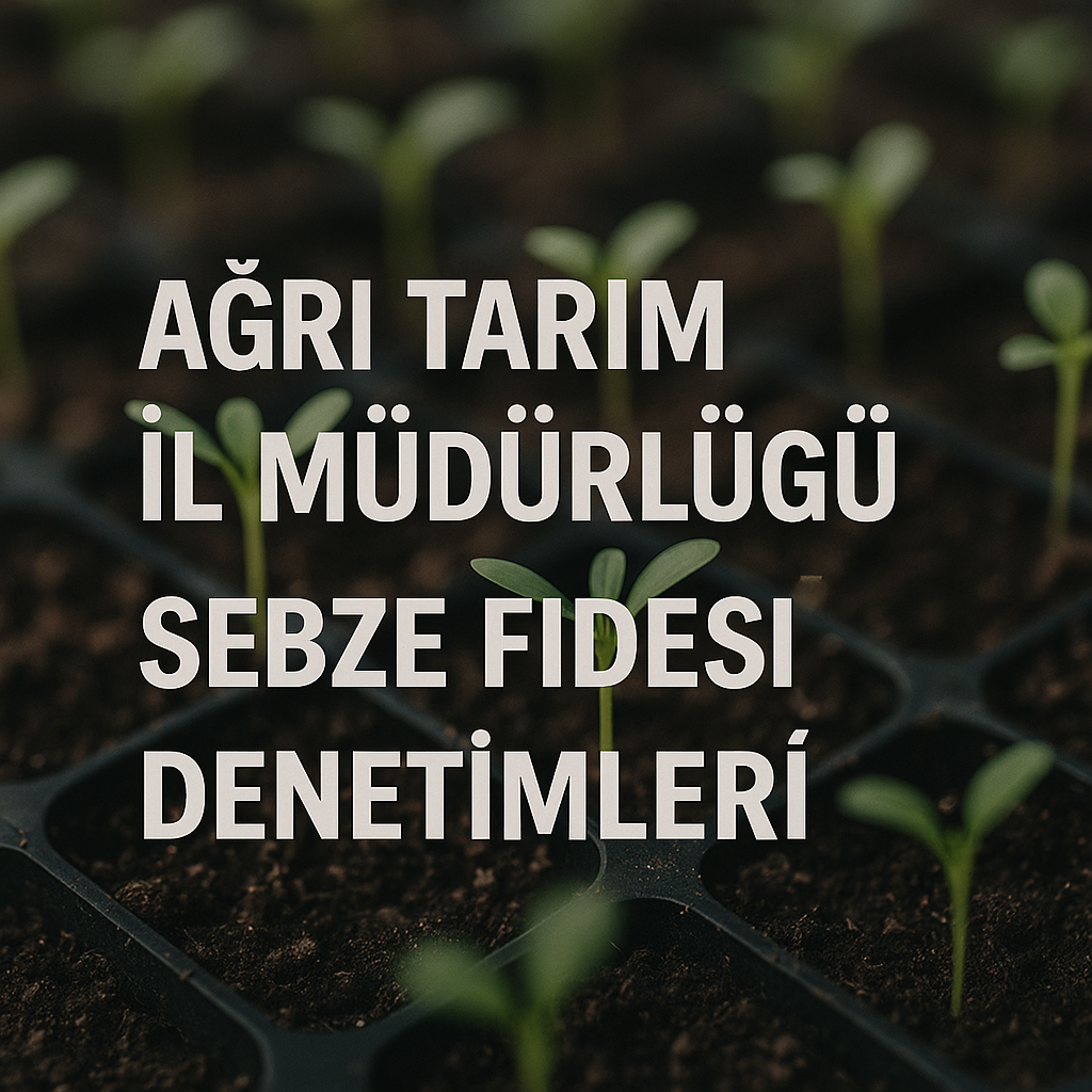 Ağrı Tarım İl Müdürlüğü Sebze Fidesi Denetimleri