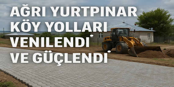 Ağrı Yurtpınar köy yolları yenilendi ve güçlendi