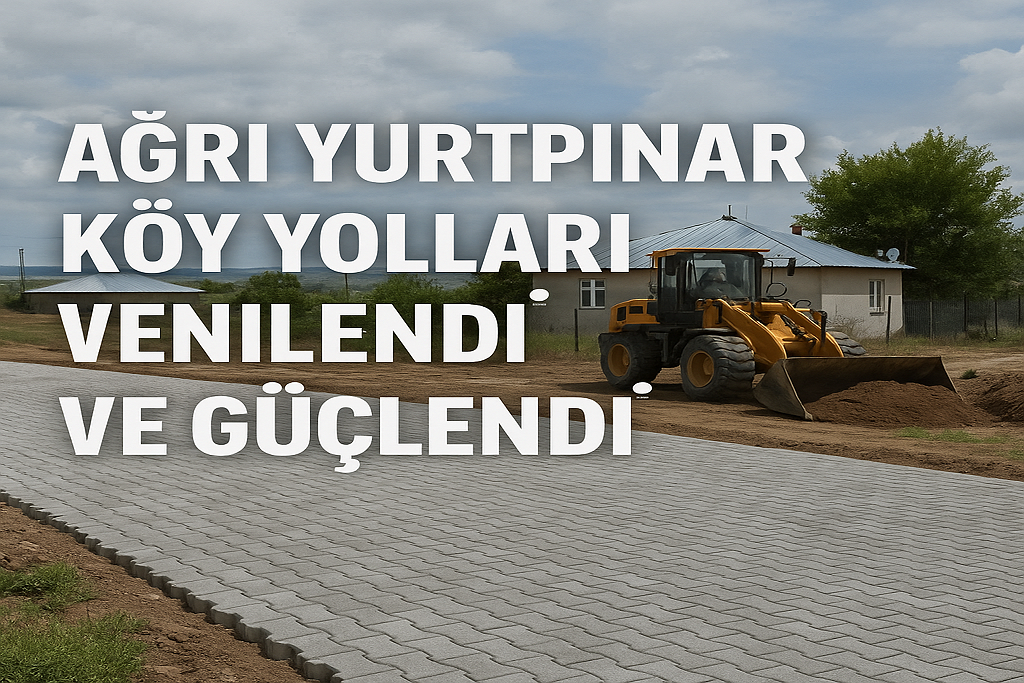 Ağrı Yurtpınar köy yolları yenilendi ve güçlendi