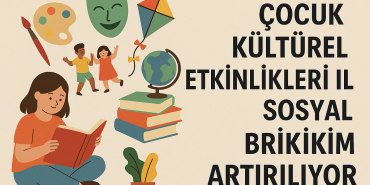 Çocuk kültürel etkinlikleri ile sosyal birikim artırılıyor