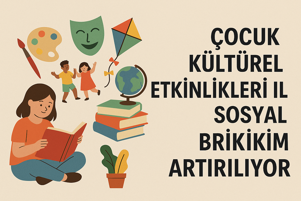 Çocuk Kültürel Etkinlikleri ile Sosyal Birikim Artırılıyor