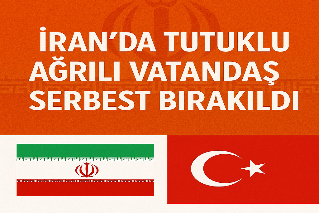 İranda Tutuklu Ağrılı Vatandaş Serbest Bırakıldı