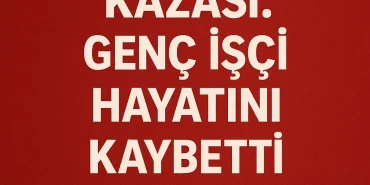 İzmir İş kazası genç İşçi hayatını kaybetti