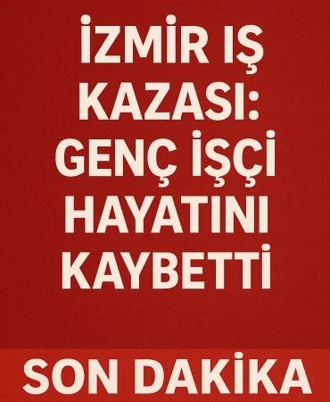 İzmir İş kazası genç İşçi hayatını kaybetti