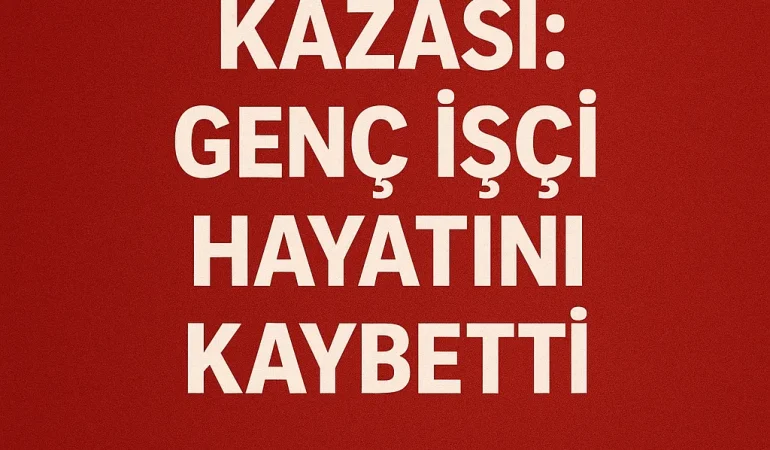 İzmir İş kazası genç İşçi hayatını kaybetti