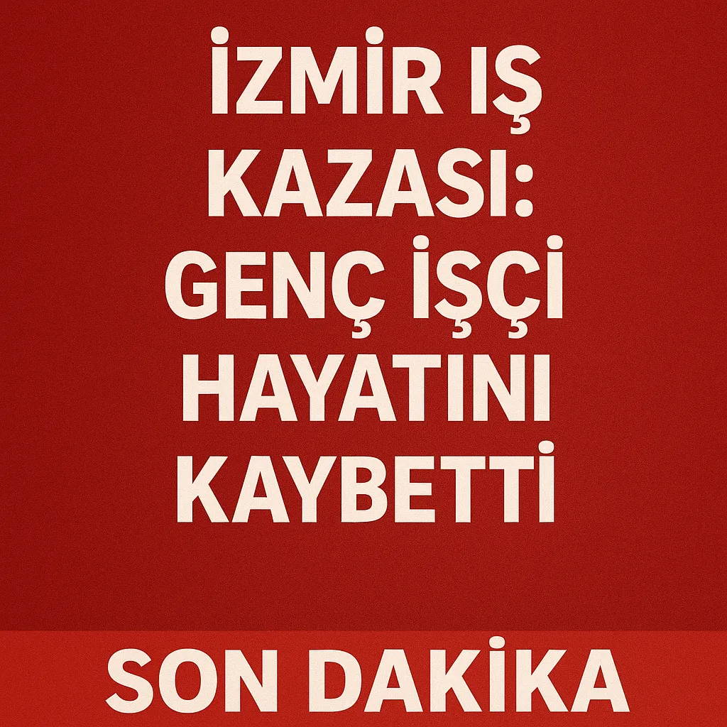 İzmir İş Kazası Genç İşçi Hayatını Kaybetti