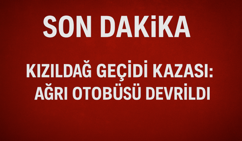 Kızıldağ geçidi kazası ağrı otobüsü devrildi