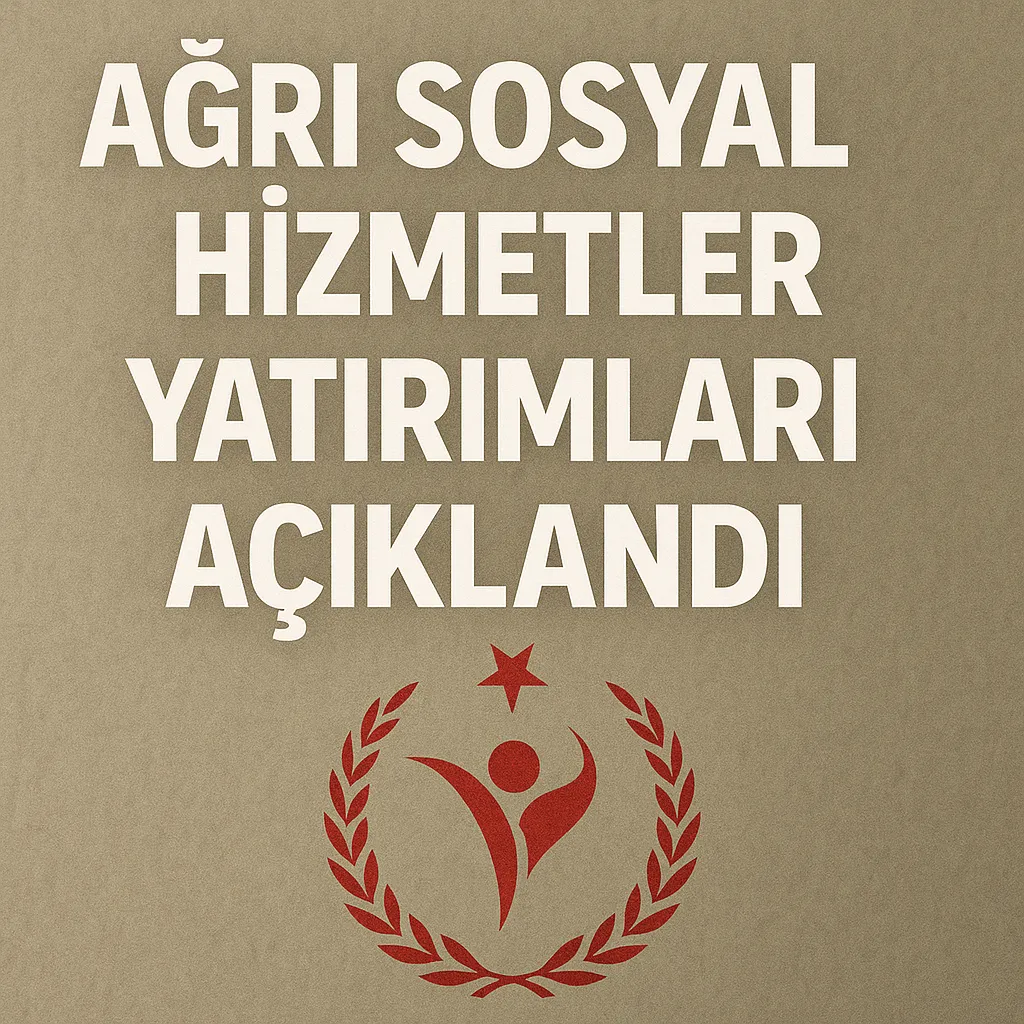 Ağrı Sosyal Hizmetler Yatırımları Açıklandı