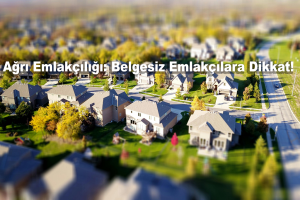 Ağrı Emlakçılığı Belgesiz Emlakçılara Dikkat