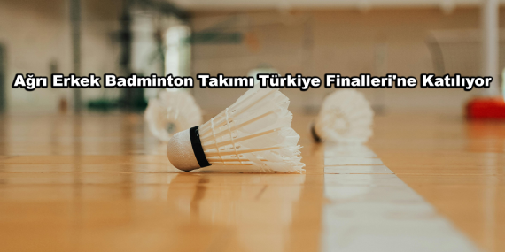 Ağrı erkek badminton takımı türkiye finallerine katılıyor - diyadin haber Ağrı erkek badminton takımı türkiye finallerine katılıyor
