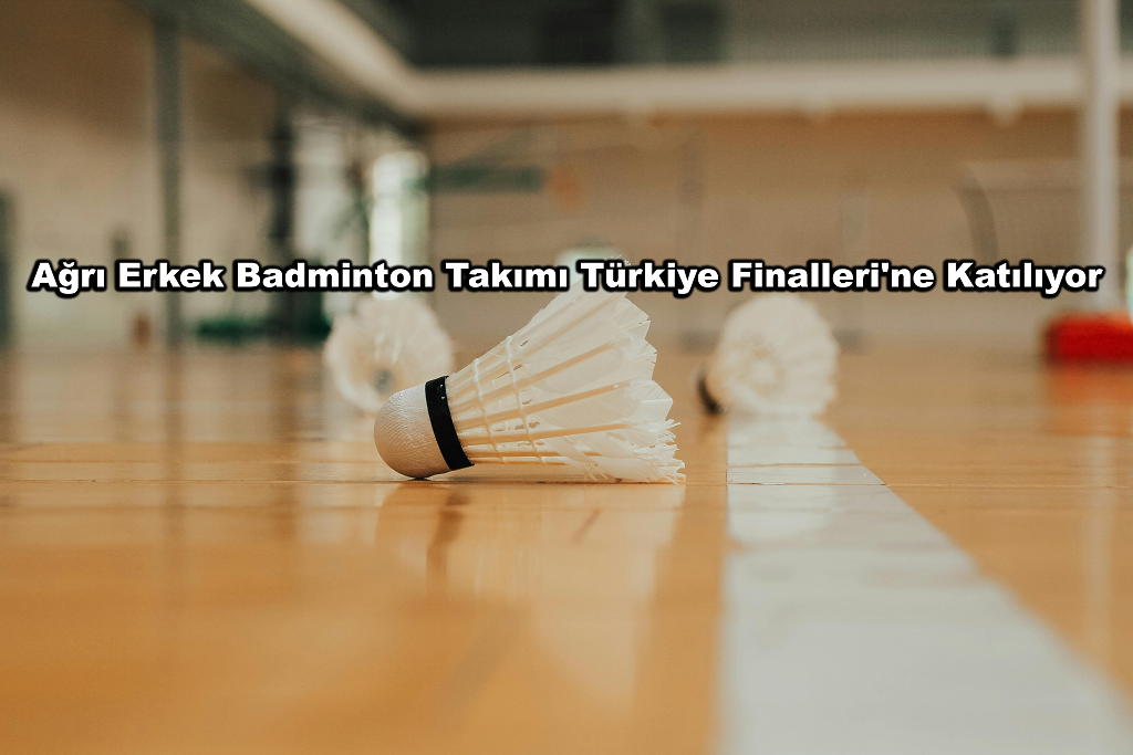 Ağrı Erkek Badminton Takımı Türkiye Finallerine Katılıyor