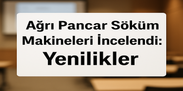 Ağrı pancar söküm makineleri İncelendi