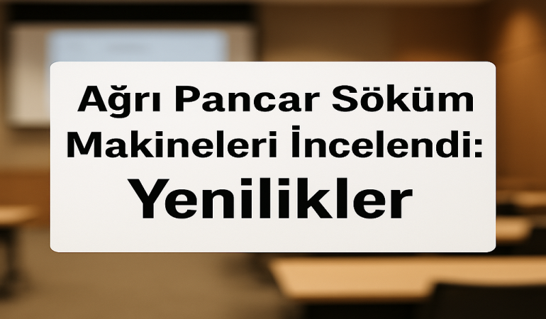 Ağrı pancar söküm makineleri İncelendi