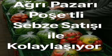 Ağrı pazarı poşetli sebze satışı ile kolaylaşıyor