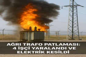 Ağrı Trafo Patlaması 4 İşçi Yaralandı ve Elektrik Kesildi