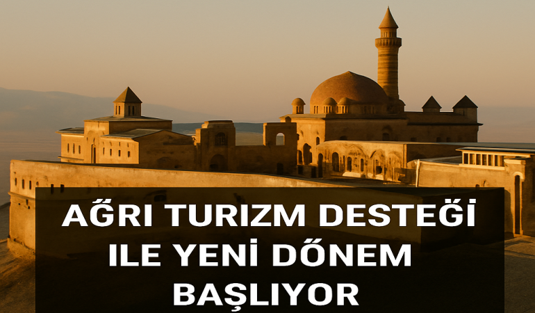 Ağrı turizm desteği ile yeni dönem başlıyor