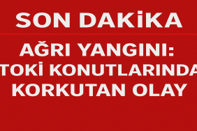 Ağrı Yangını TOKİ Konutlarında Korkutan Olay