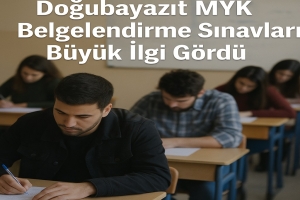 Doğubayazıt MYK Belgelendirme Sınavları Büyük İlgi Gördü