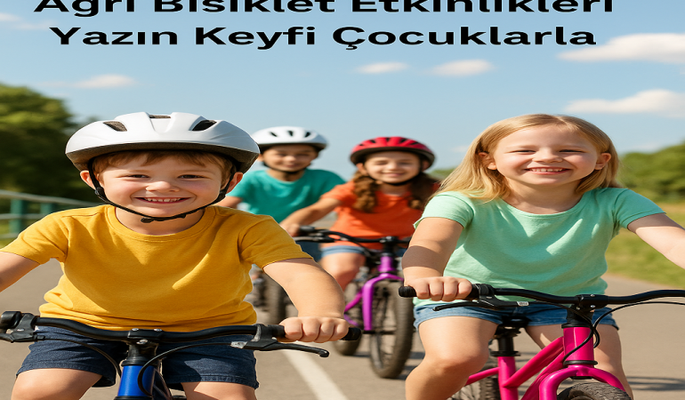 Ağrı bisiklet etkinlikleri yazın keyfi Çocuklarla