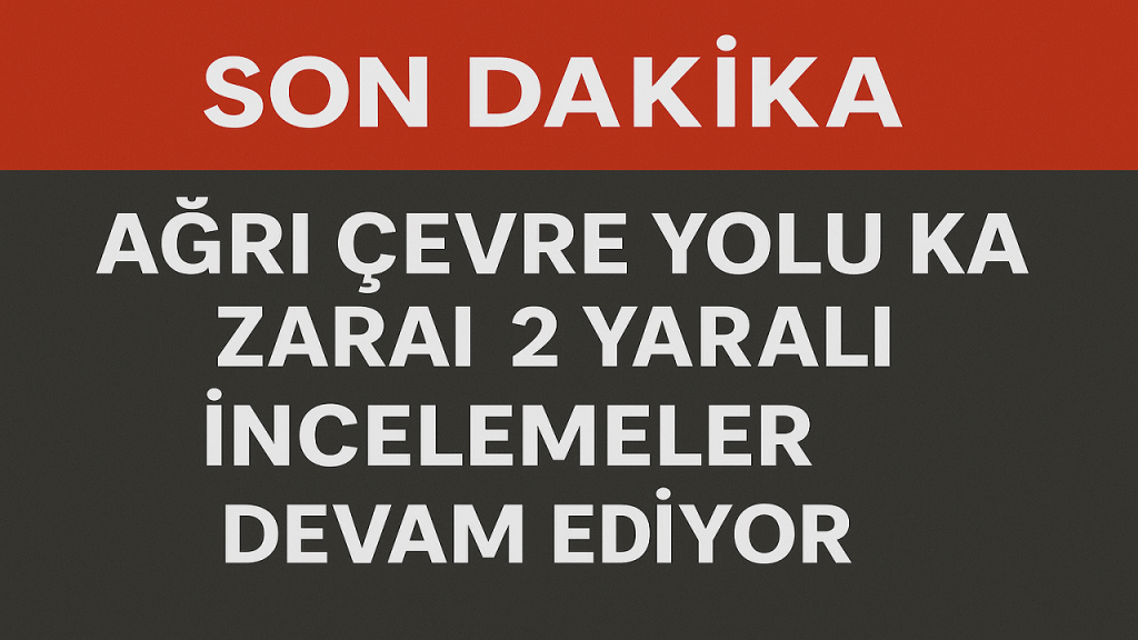 Ağrı Çevre Yolu Kazası 2 Yaralı İncelemeler Devam Ediyor