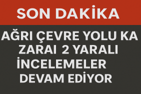Ağrı Çevre Yolu Kazası 2 Yaralı İncelemeler Devam Ediyor