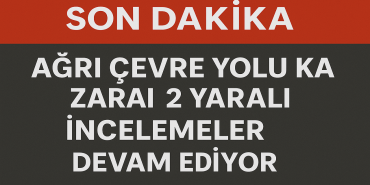 Ağrı Çevre yolu kazası 2 yaralı İncelemeler devam ediyor