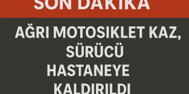 Ağrı motosiklet kazası sürücü hastaneye kaldırıldı