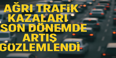 Ağrı Trafik Kazaları Son Dönemde Artış Gözlemlendi