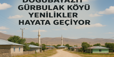 Doğubayazıt gürbulak köyü yenilikler hayata geçiyor