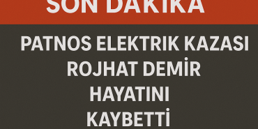Patnos elektrik kazası rojhat demir hayatını kaybetti