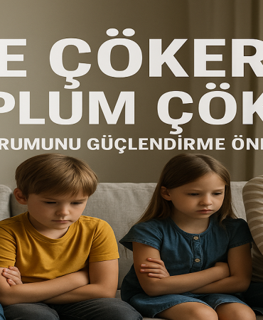 Aile çökerse toplum çöker aile kurumunu güçlendirme önerileri